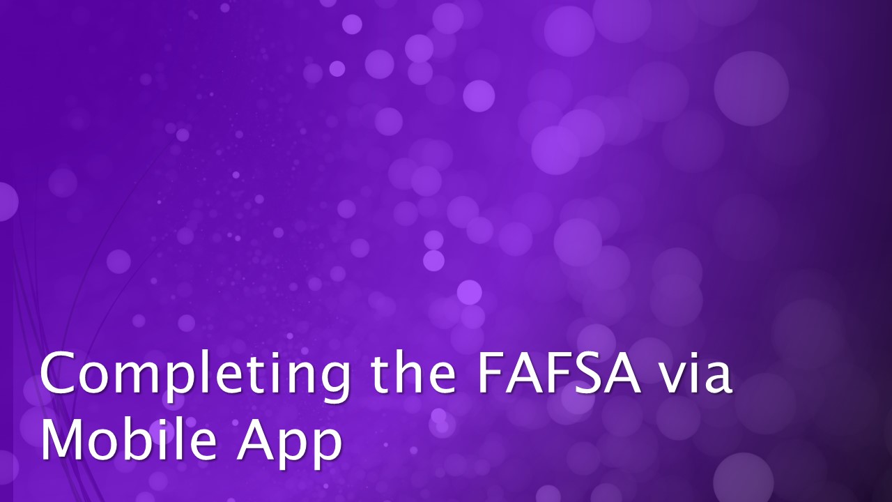 Completing the FAFSA via Mobile App video